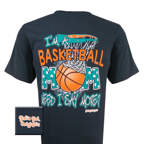 Basketball Mom Need I Say More (Short Sleeve)