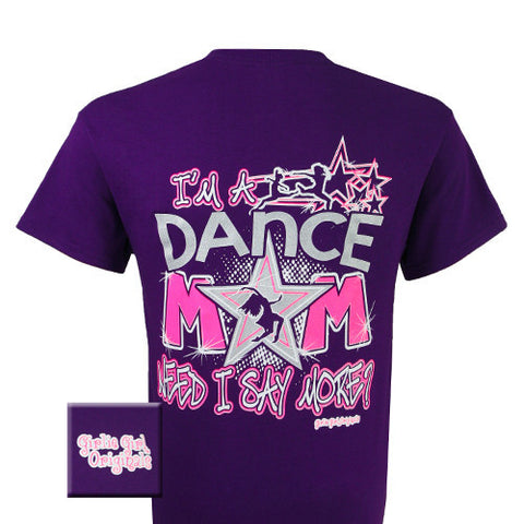 Dance Mom Need I Say More (Short Sleeve)