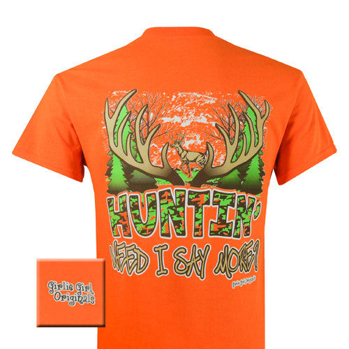 Huntin' Need I Say More (Short Sleeve)